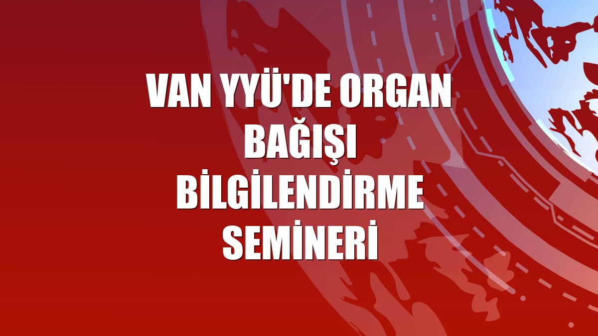 Van YYÜ'de organ bağışı bilgilendirme semineri