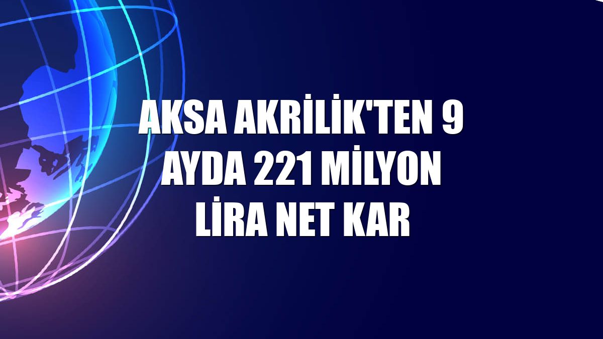 Aksa Akrilik'ten 9 ayda 221 milyon lira net kar