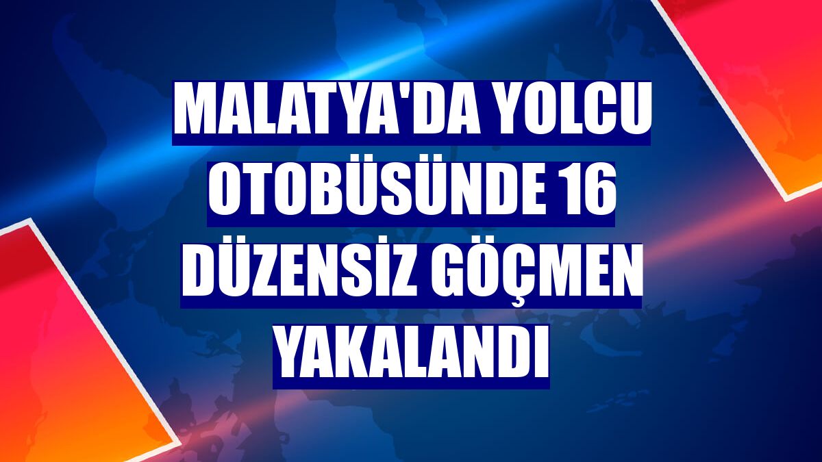 Malatya'da yolcu otobüsünde 16 düzensiz göçmen yakalandı