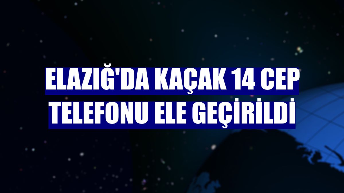 Elazığ'da kaçak 14 cep telefonu ele geçirildi