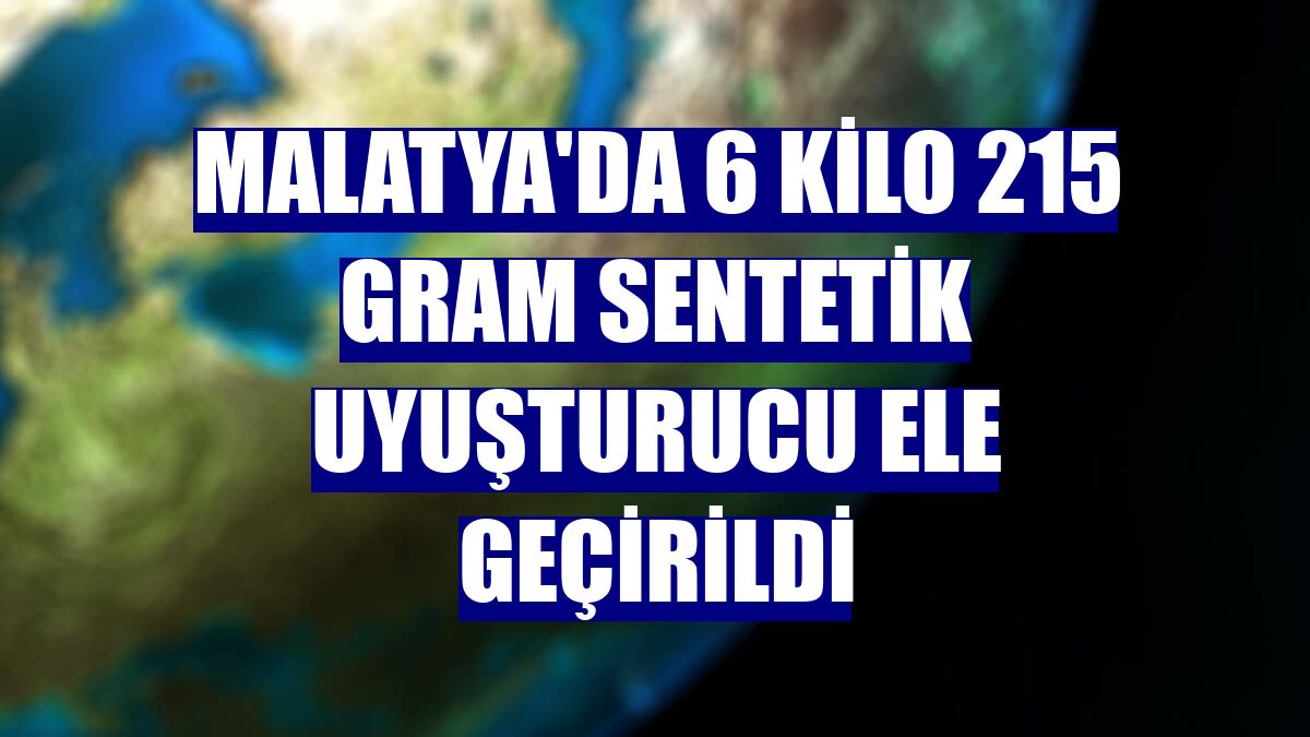Malatya'da 6 kilo 215 gram sentetik uyuşturucu ele geçirildi
