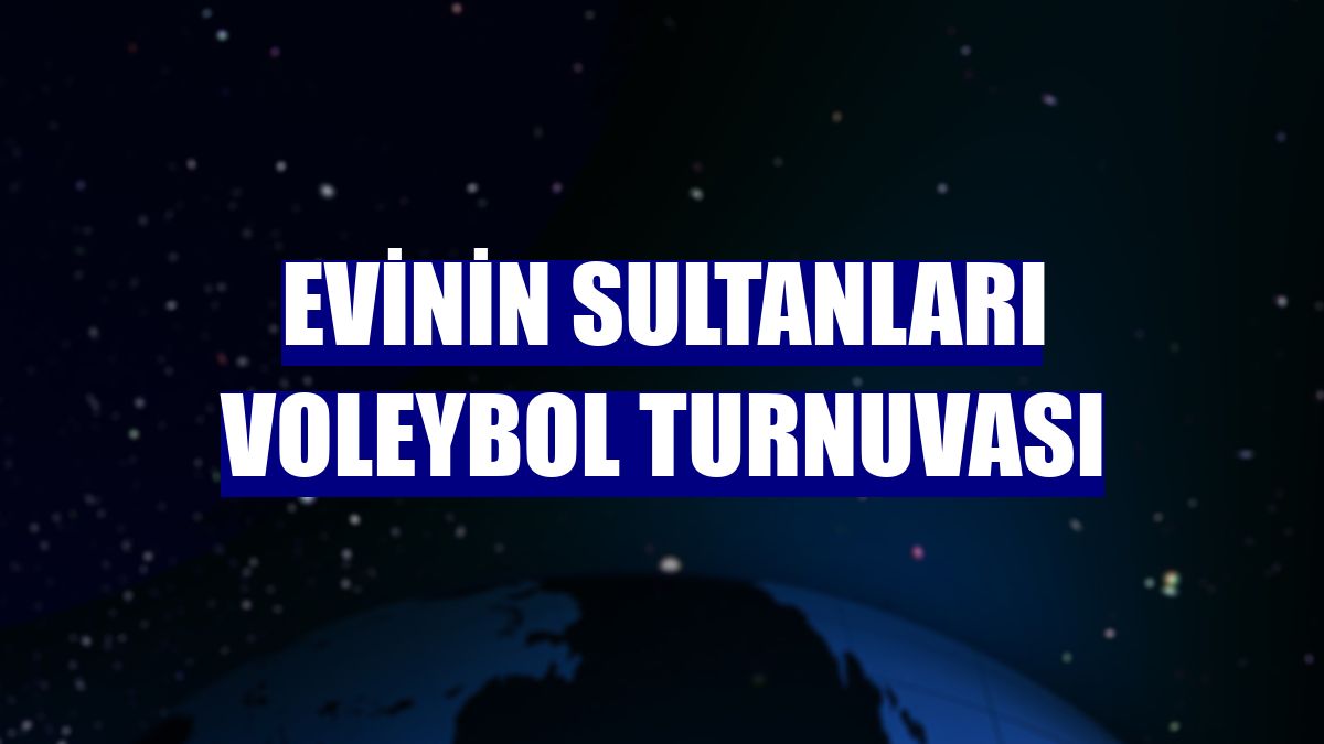 Evinin Sultanları Voleybol Turnuvası