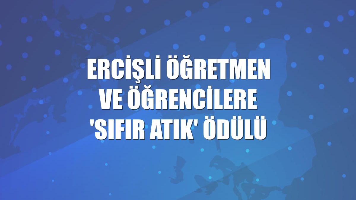 Ercişli öğretmen ve öğrencilere 'sıfır atık' ödülü