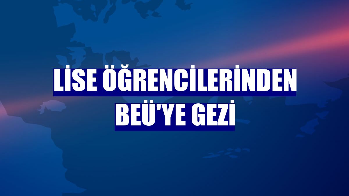 Lise öğrencilerinden BEÜ'ye gezi