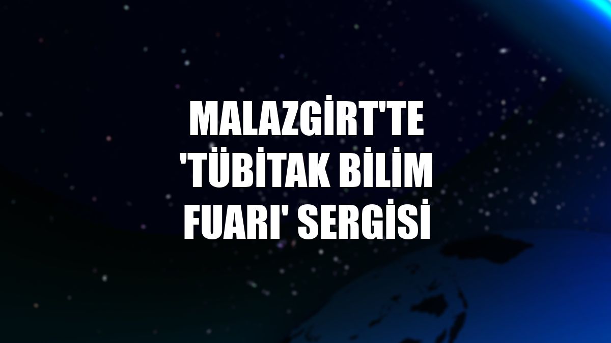 Malazgirt'te 'TÜBİTAK Bilim Fuarı' sergisi