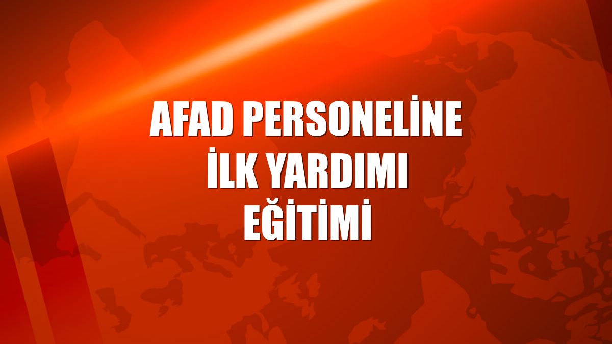 AFAD personeline ilk yardımı eğitimi