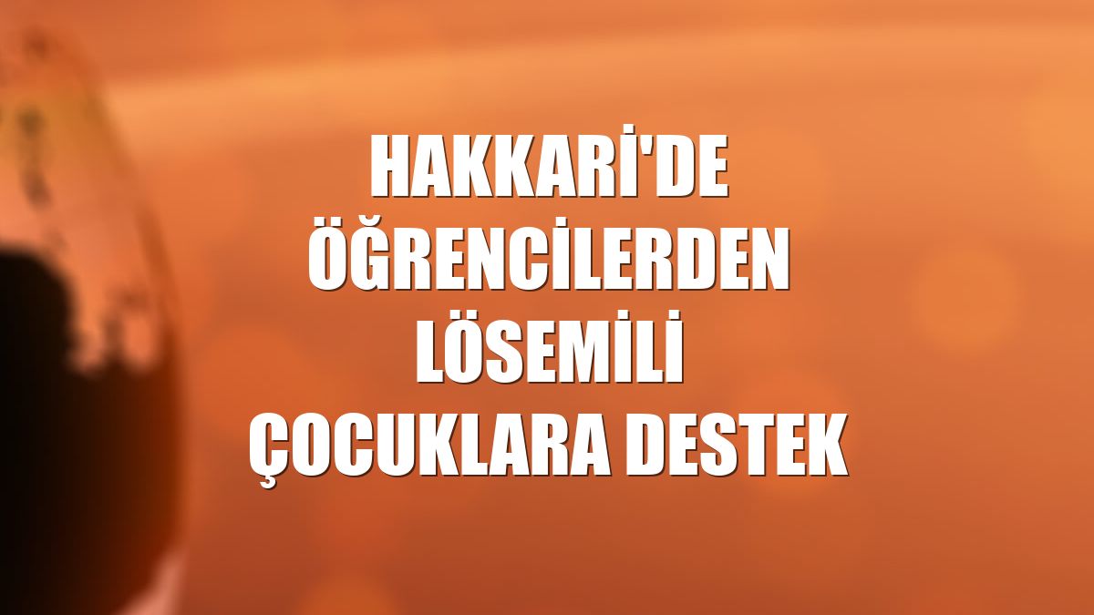 Hakkari'de öğrencilerden lösemili çocuklara destek