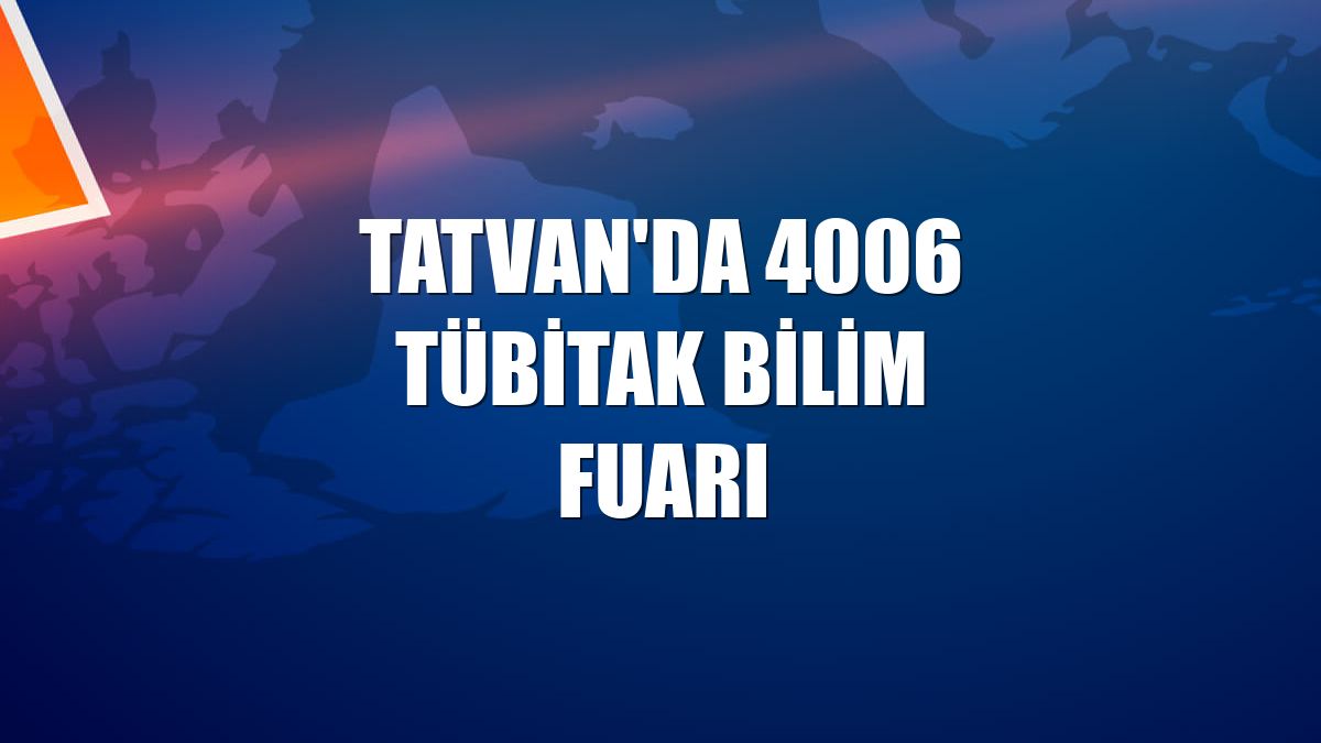 Tatvan'da 4006 TÜBİTAK Bilim Fuarı