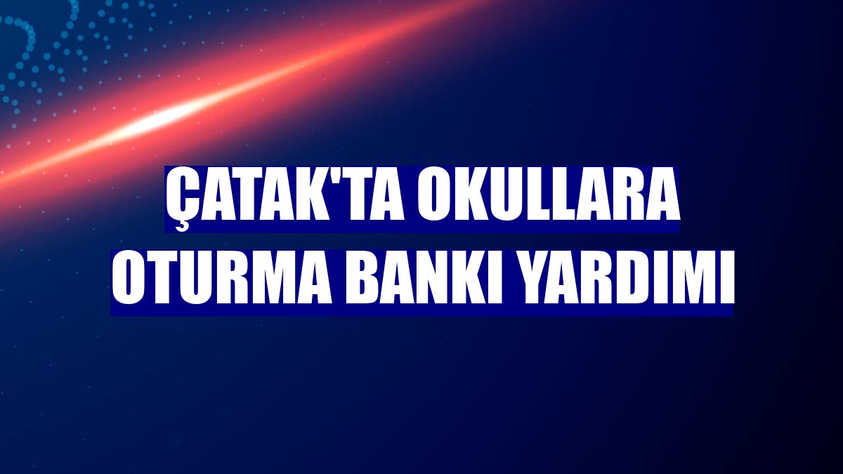 Çatak'ta okullara oturma bankı yardımı