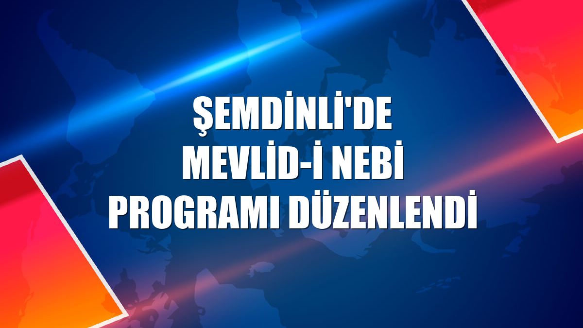 Şemdinli'de Mevlid-i Nebi programı düzenlendi