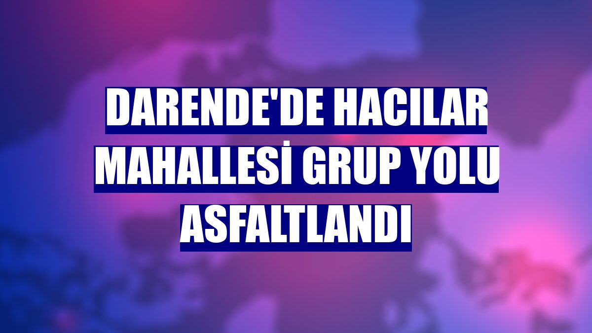 Darende'de Hacılar Mahallesi grup yolu asfaltlandı