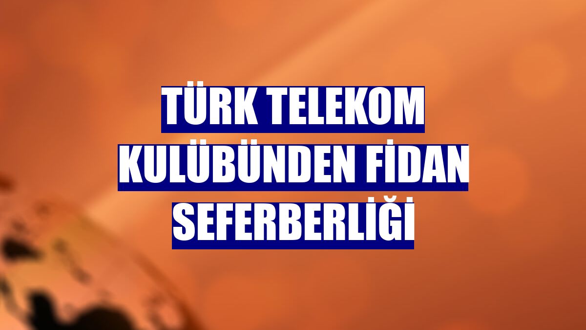 Türk Telekom Kulübünden fidan seferberliği