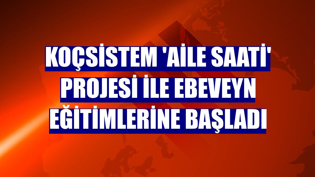 KoçSistem 'Aile Saati' projesi ile ebeveyn eğitimlerine başladı