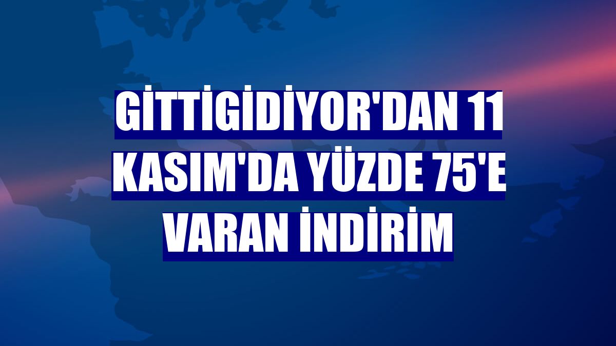 GittiGidiyor'dan 11 Kasım'da yüzde 75'e varan indirim