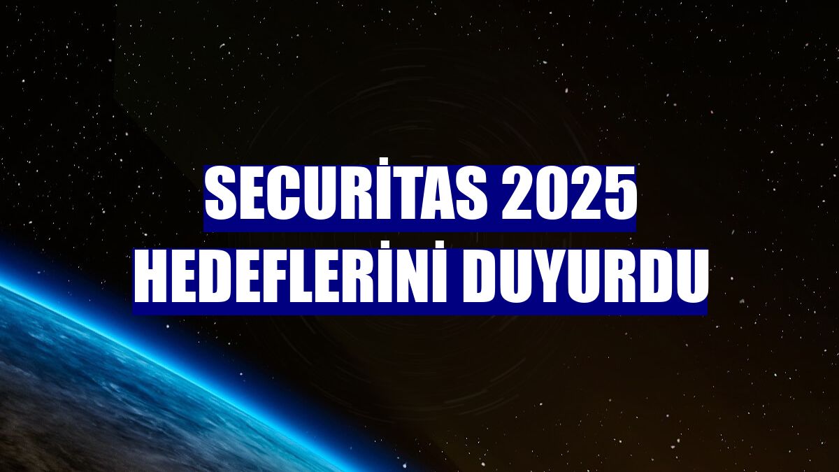 Securitas 2025 hedeflerini duyurdu