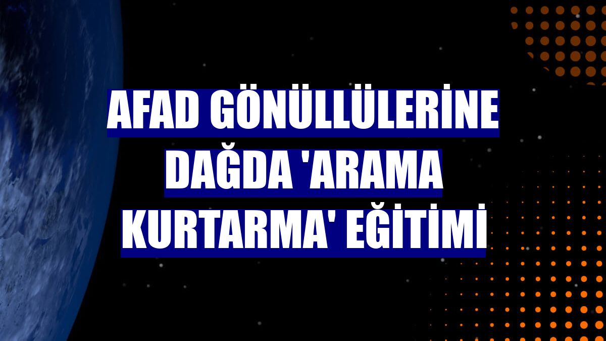 AFAD gönüllülerine dağda 'arama kurtarma' eğitimi