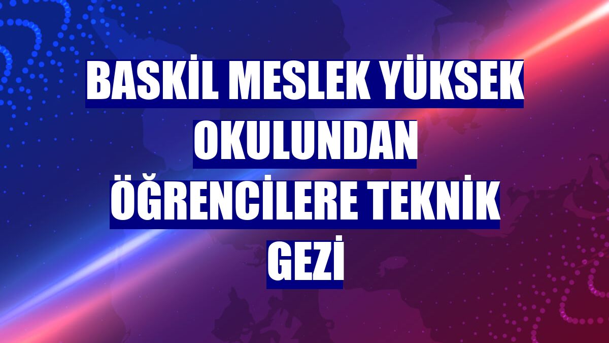 Baskil Meslek Yüksek Okulundan öğrencilere teknik gezi