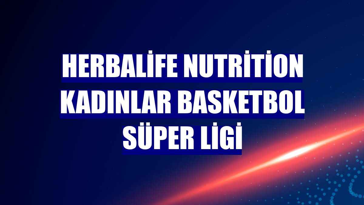 Herbalife Nutrition Kadınlar Basketbol Süper Ligi