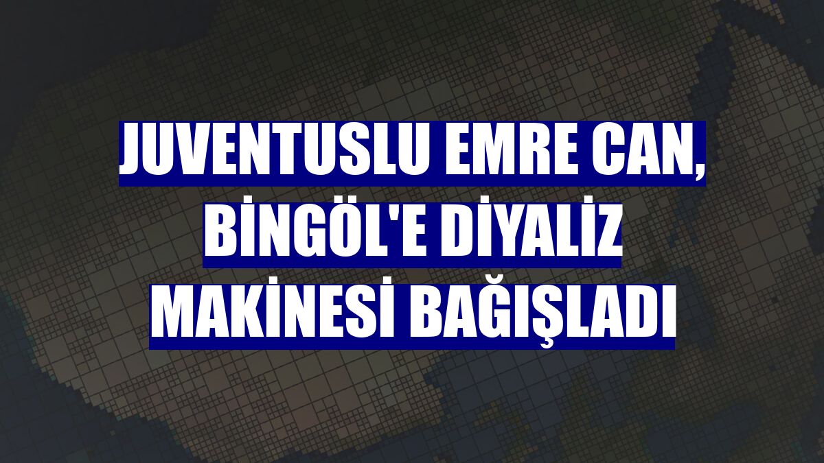 Juventuslu Emre Can, Bingöl'e diyaliz makinesi bağışladı