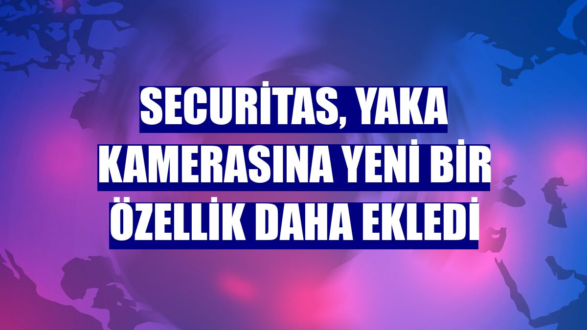Securitas, yaka kamerasına yeni bir özellik daha ekledi