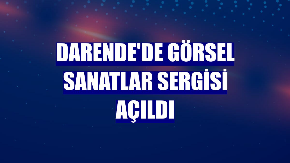 Darende'de görsel sanatlar sergisi açıldı
