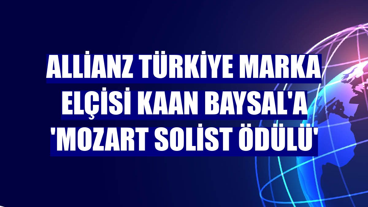 Allianz Türkiye Marka Elçisi Kaan Baysal'a 'Mozart Solist Ödülü'