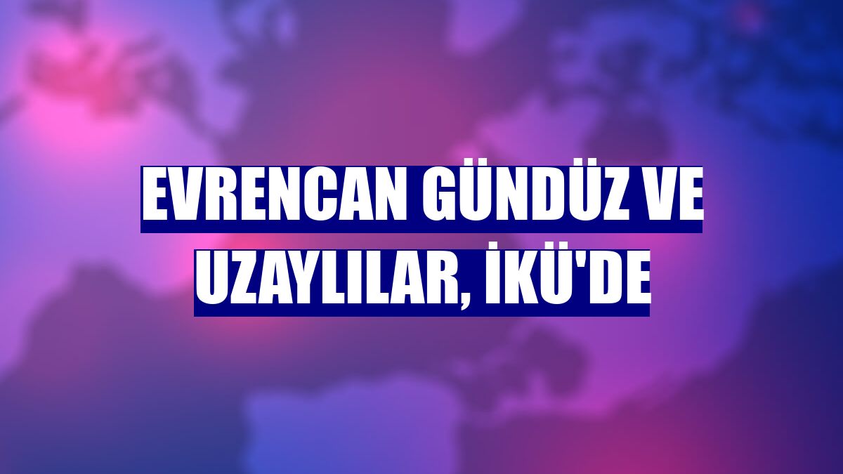 Evrencan Gündüz ve Uzaylılar, İKÜ'de