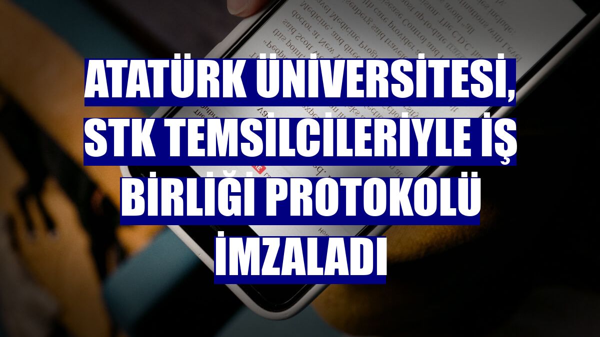 Atatürk Üniversitesi, STK temsilcileriyle iş birliği protokolü imzaladı