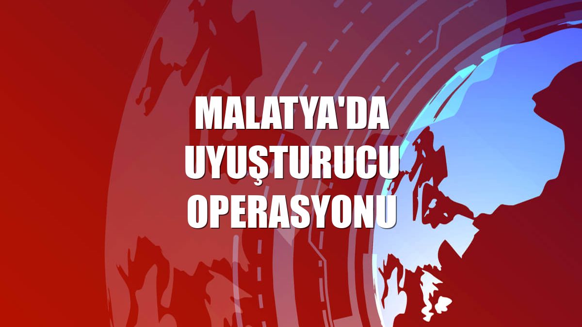 Malatya'da uyuşturucu operasyonu