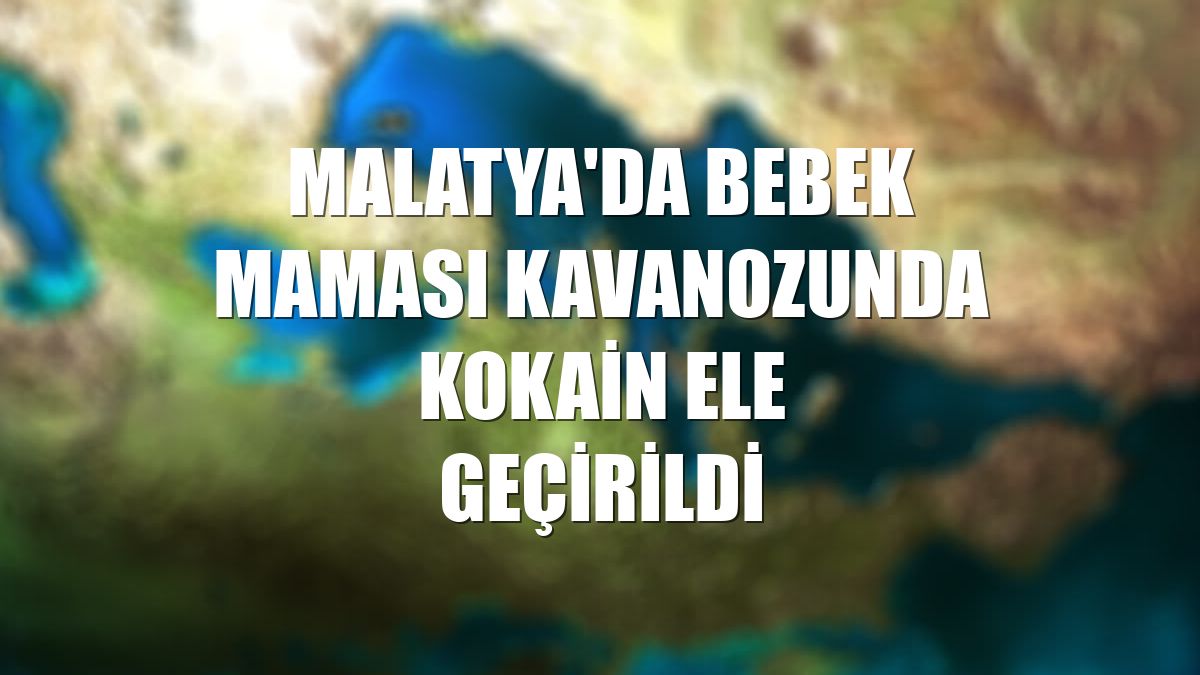 Malatya'da bebek maması kavanozunda kokain ele geçirildi