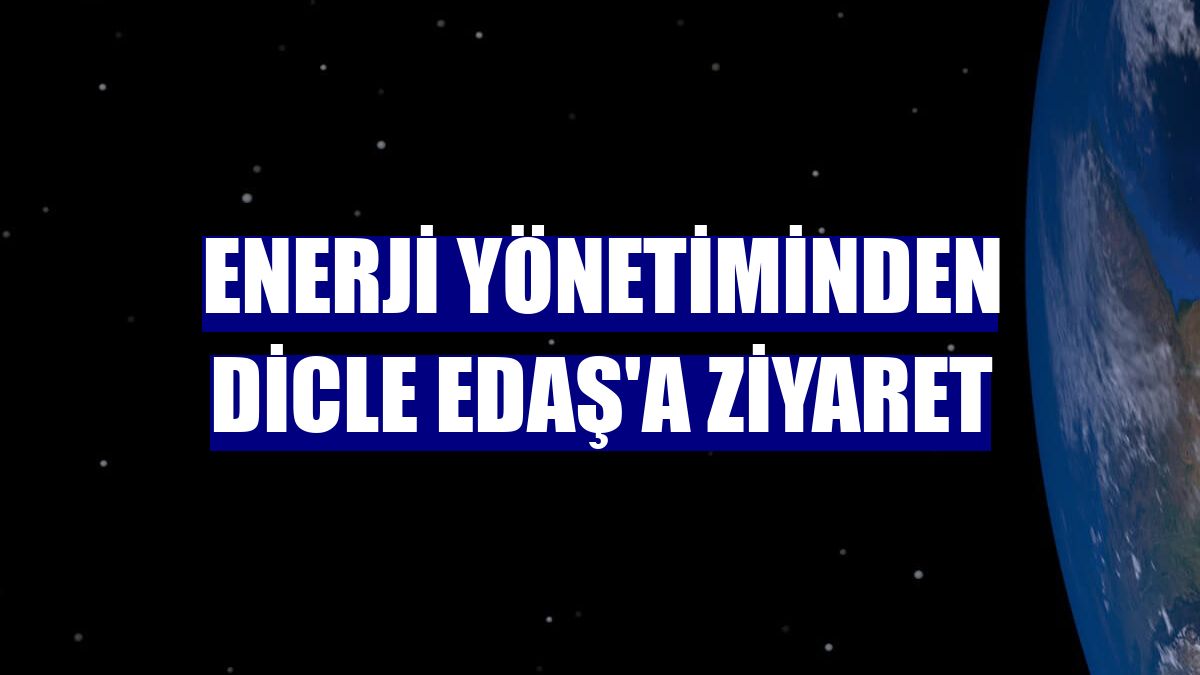 Enerji yönetiminden Dicle EDAŞ'a ziyaret