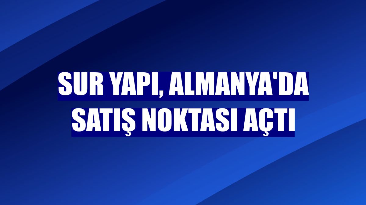 Sur Yapı, Almanya'da satış noktası açtı