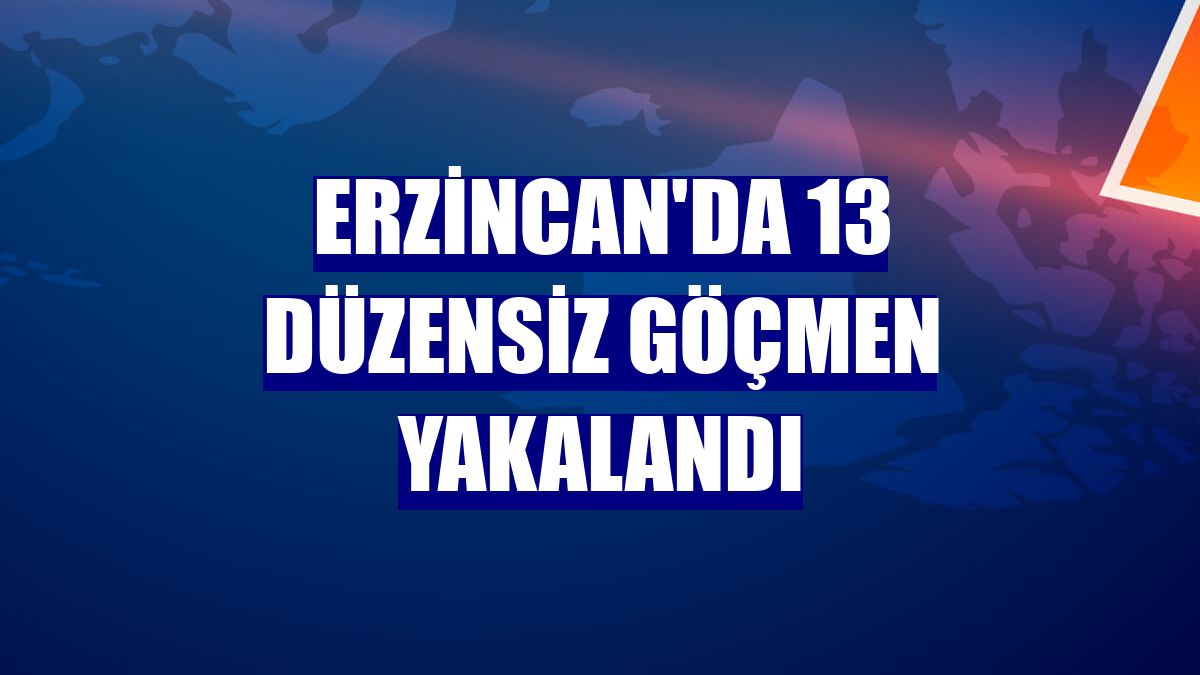 Erzincan'da 13 düzensiz göçmen yakalandı