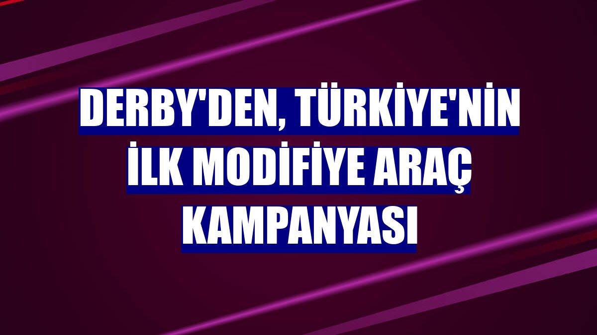 Derby'den, Türkiye'nin ilk modifiye araç kampanyası