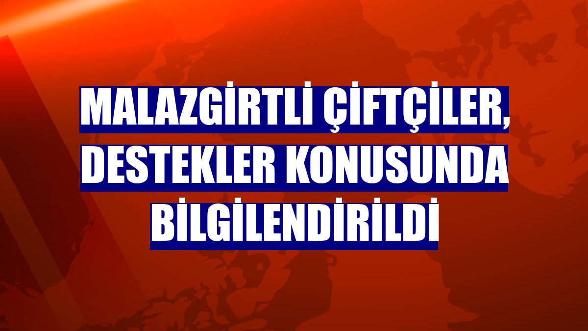 Malazgirtli çiftçiler, destekler konusunda bilgilendirildi