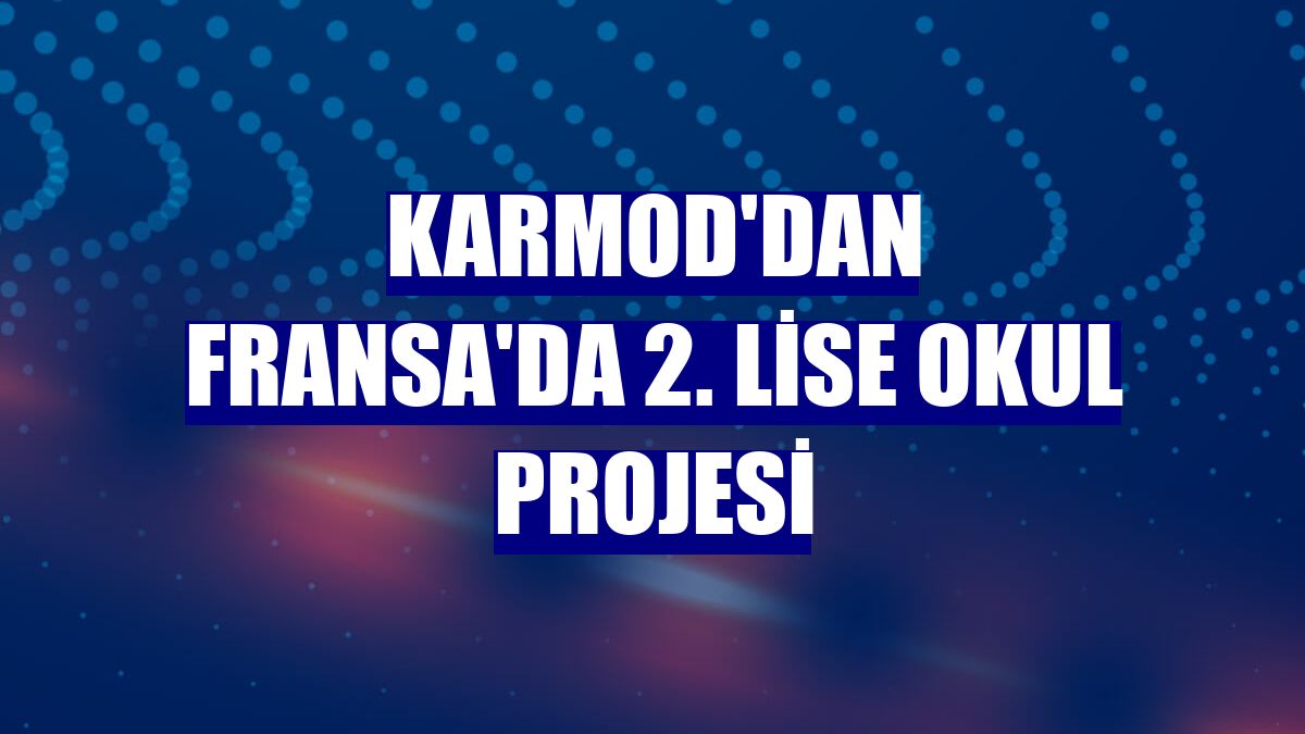 Karmod'dan Fransa'da 2. lise okul projesi