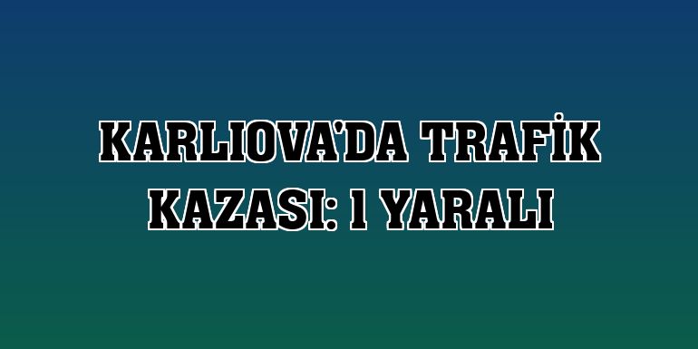 Karlıova'da trafik kazası: 1 yaralı