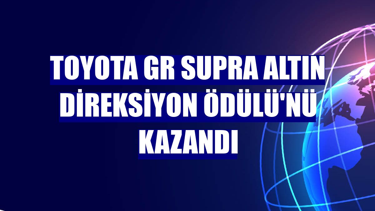 Toyota GR Supra Altın Direksiyon Ödülü'nü kazandı