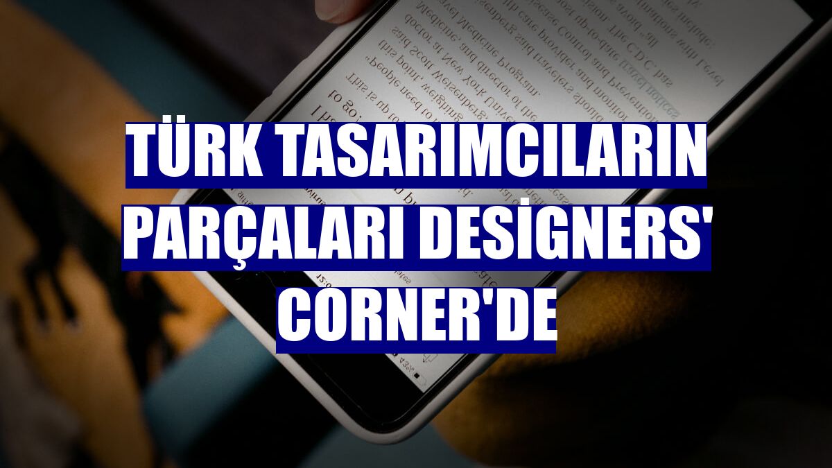 Türk tasarımcıların parçaları Designers' Corner'de