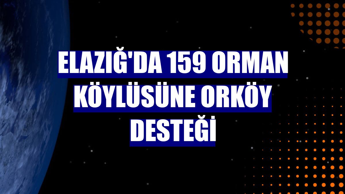 Elazığ'da 159 orman köylüsüne ORKÖY desteği