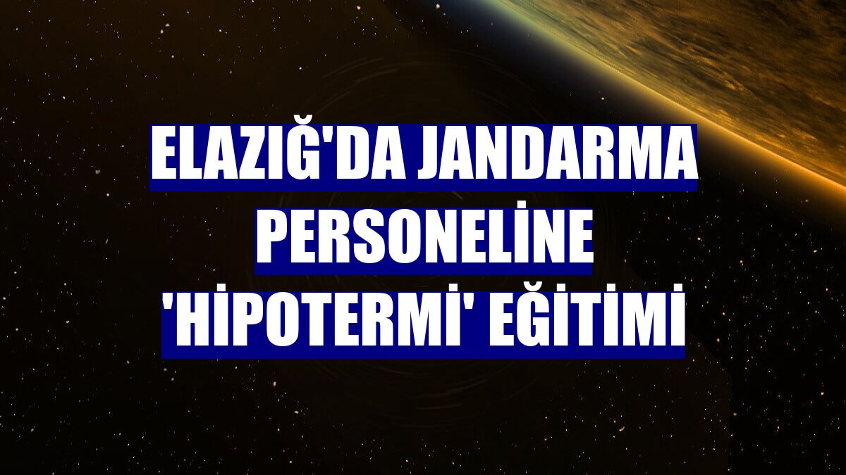 Elazığ'da jandarma personeline 'hipotermi' eğitimi