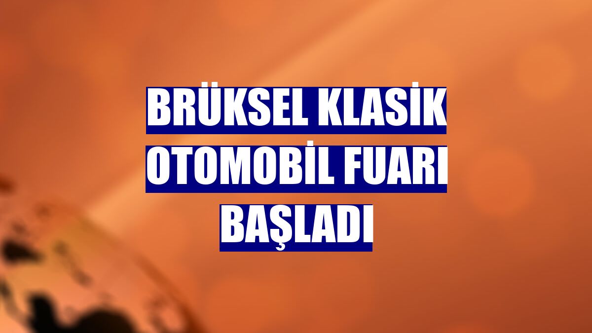 Brüksel Klasik Otomobil Fuarı başladı
