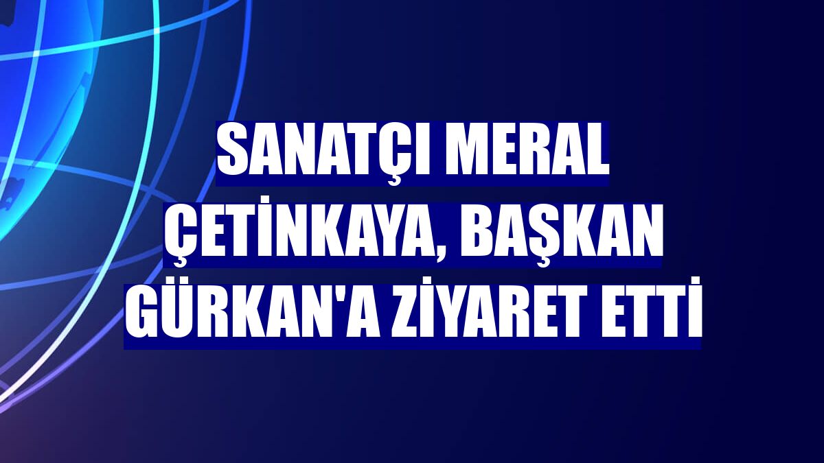 Sanatçı Meral Çetinkaya, Başkan Gürkan'a ziyaret etti