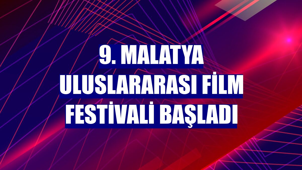 9. Malatya Uluslararası Film Festivali başladı
