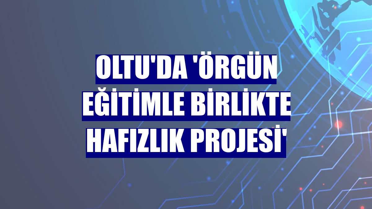 Oltu'da 'Örgün Eğitimle Birlikte Hafızlık Projesi'