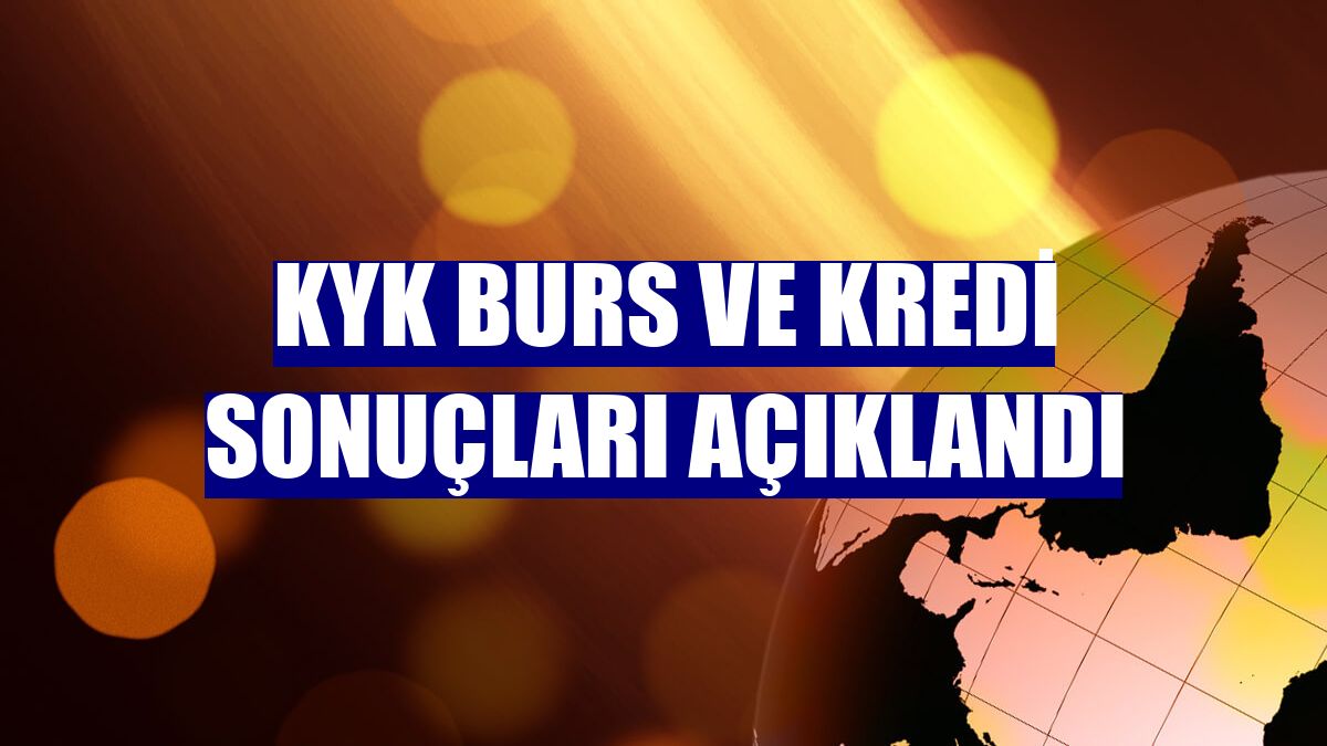 KYK burs ve kredi sonuçları açıklandı