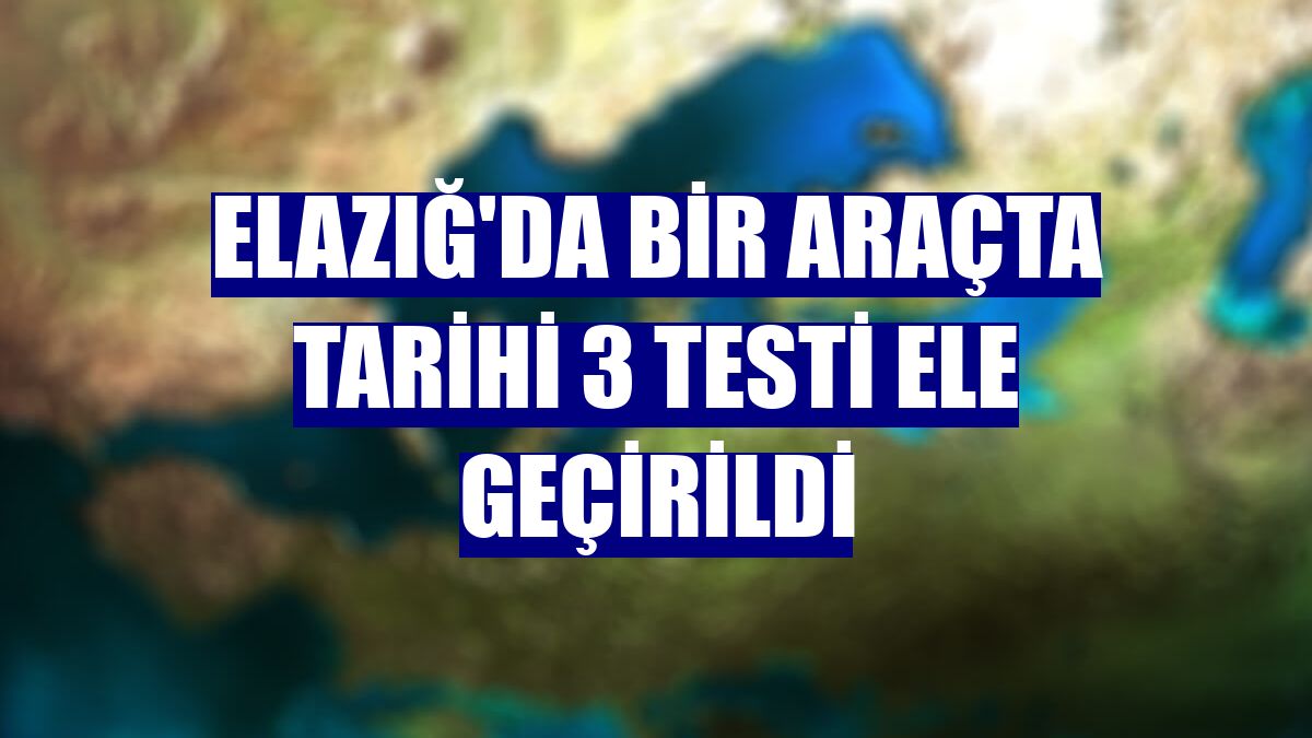 Elazığ'da bir araçta tarihi 3 testi ele geçirildi