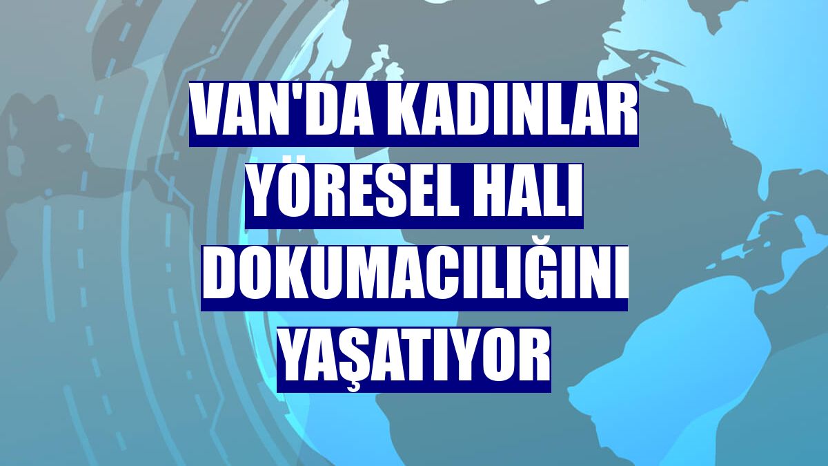 Van'da kadınlar yöresel halı dokumacılığını yaşatıyor