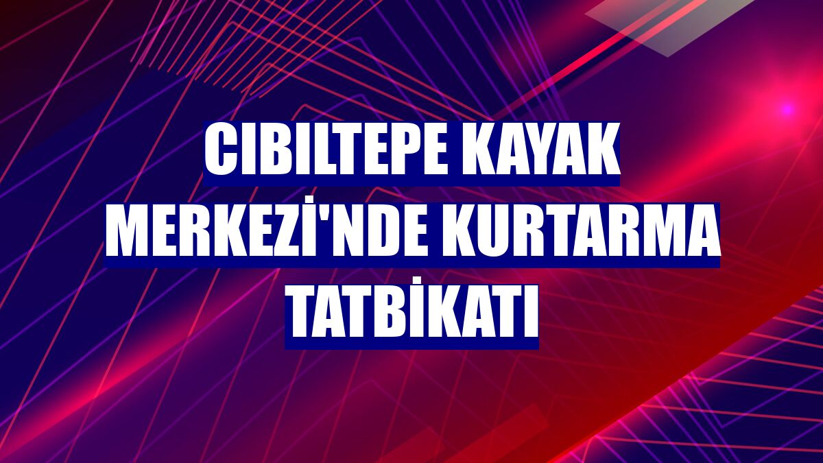 Cıbıltepe Kayak Merkezi'nde kurtarma tatbikatı