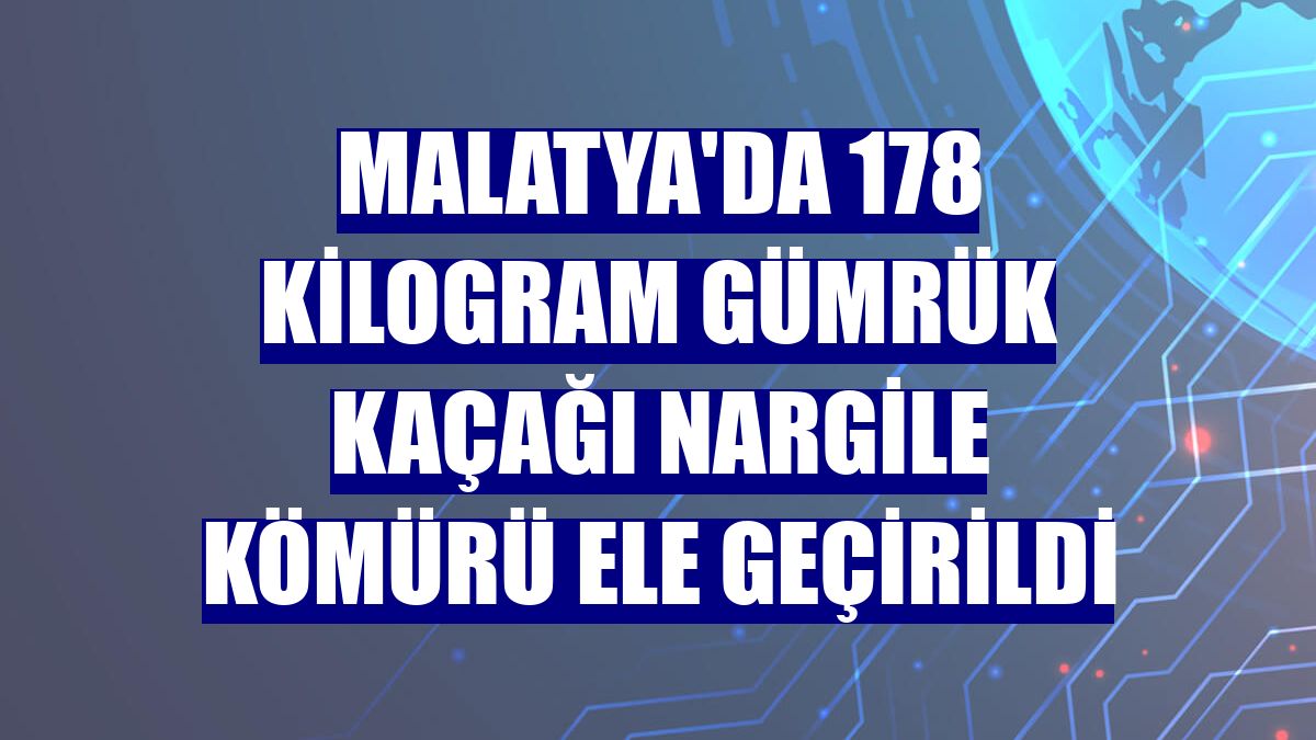 Malatya'da 178 kilogram gümrük kaçağı nargile kömürü ele geçirildi